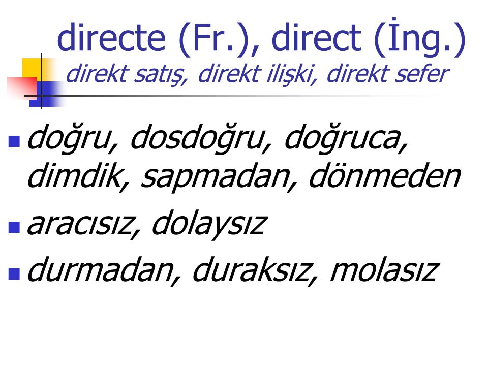 directe (Fr.), direct (İng.) direkt satış, direkt ilişki, direkt sefer
