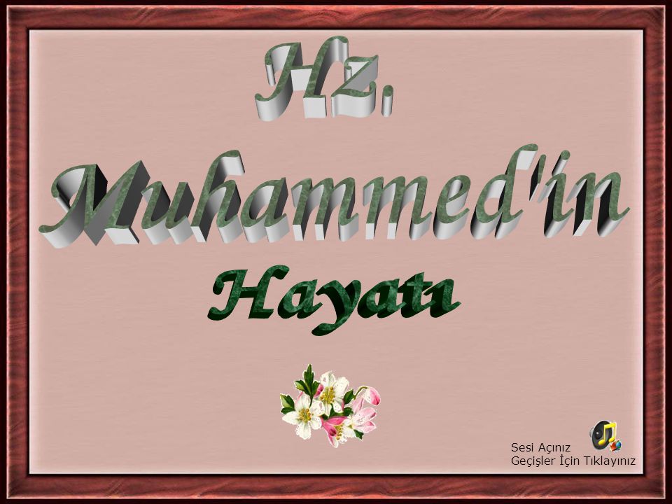 Hz. Muhammed in Hayatı Sesi Açınız Geçişler İçin Tıklayınız