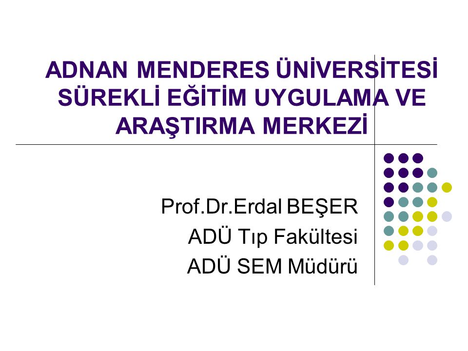 Prof.Dr.Erdal BEŞER ADÜ Tıp Fakültesi ADÜ SEM Müdürü