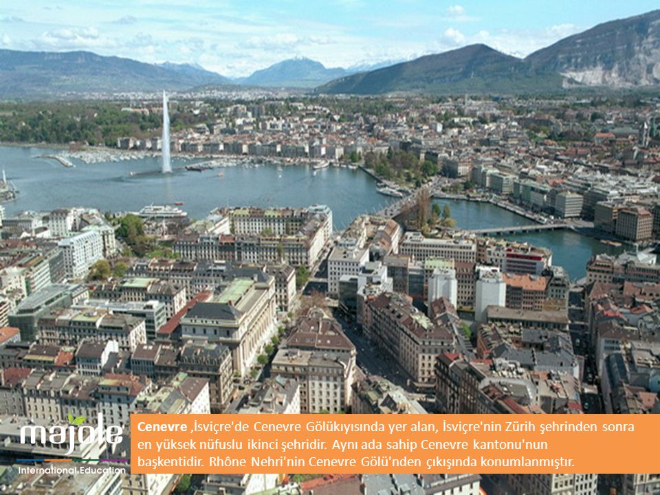 Cenevre ,İsviçre de Cenevre Gölükıyısında yer alan, İsviçre nin Zürih şehrinden sonra en yüksek nüfuslu ikinci şehridir.