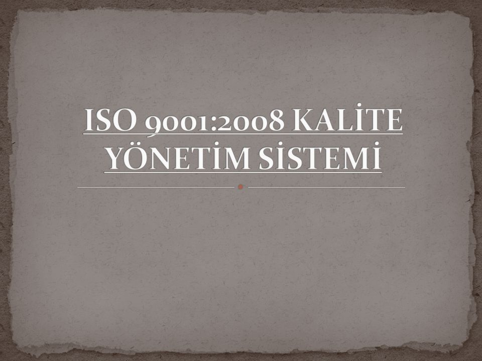 ISO 9001:2008 KALİTE YÖNETİM SİSTEMİ