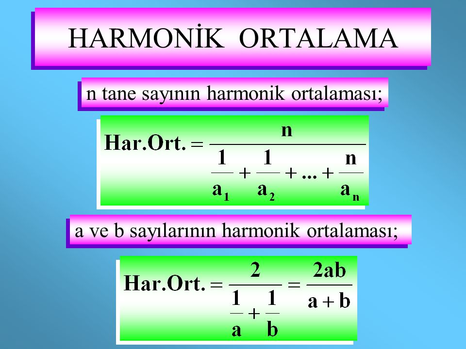 HARMONİK ORTALAMA n tane sayının harmonik ortalaması;