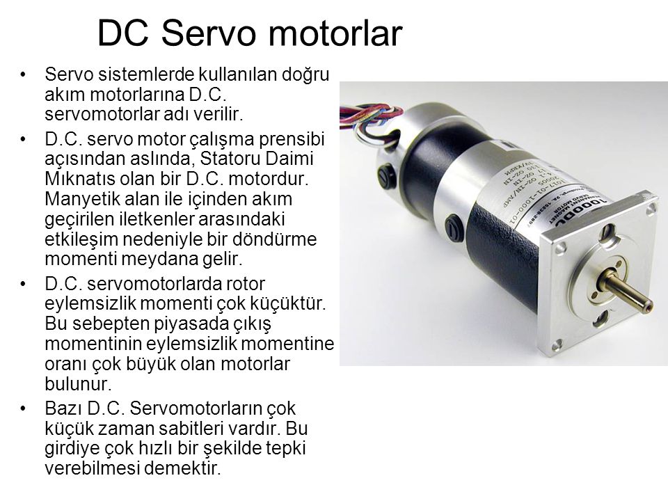 DC Servo motorlar Servo sistemlerde kullanılan doğru akım motorlarına D.C. servomotorlar adı verilir.