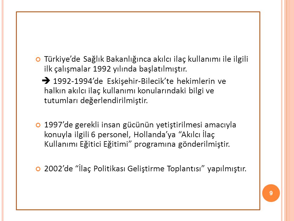 Türkiye’de Sağlık Bakanlığınca akılcı ilaç kullanımı ile ilgili ilk çalışmalar 1992 yılında başlatılmıştır.