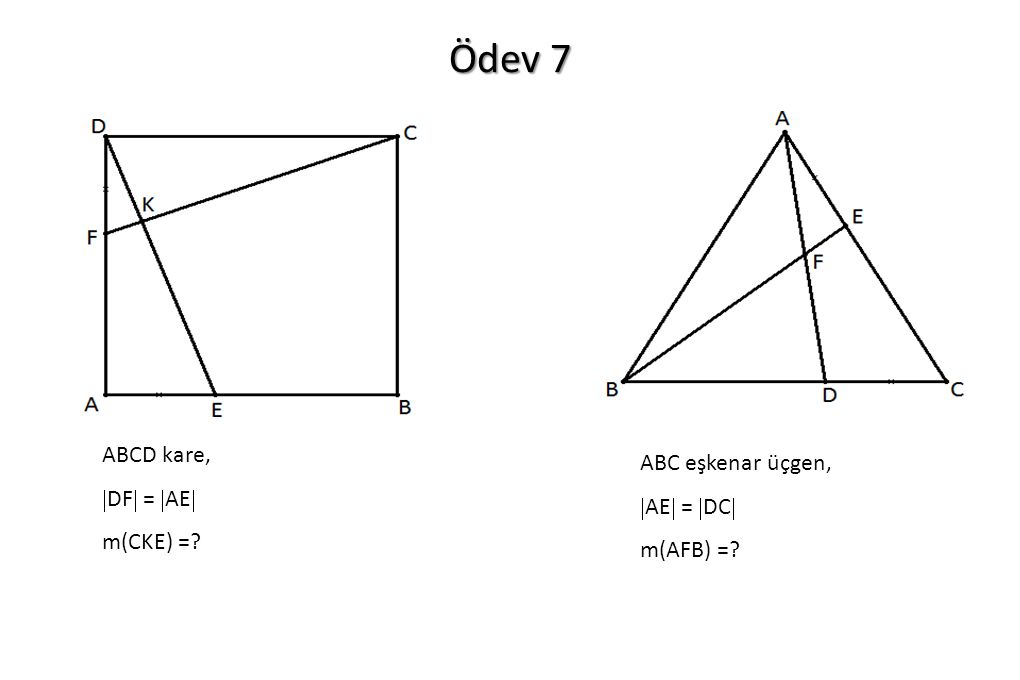 Ödev 7 ABCD kare, ABC eşkenar üçgen, DF = AE AE = DC m(CKE) =