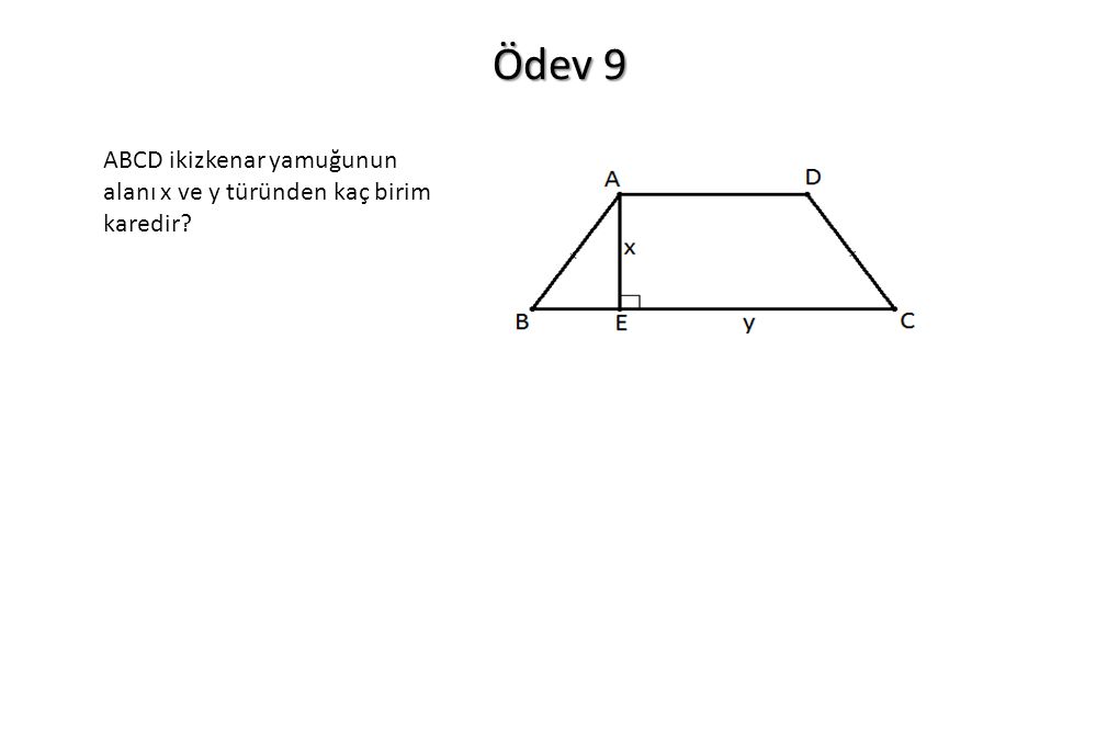 Ödev 9 ABCD ikizkenar yamuğunun alanı x ve y türünden kaç birim karedir