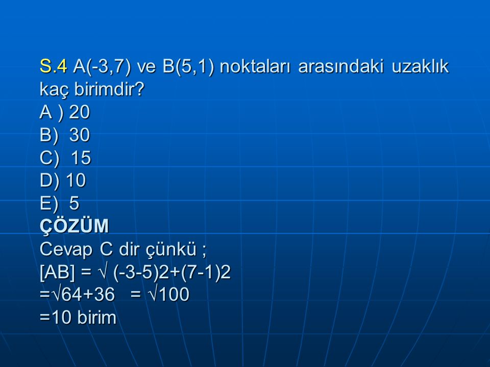 S. 4 A(-3,7) ve B(5,1) noktaları arasındaki uzaklık kaç birimdir