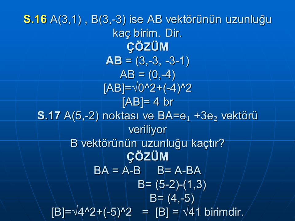 S. 16 A(3,1) , B(3,-3) ise AB vektörünün uzunluğu kaç birim. Dir