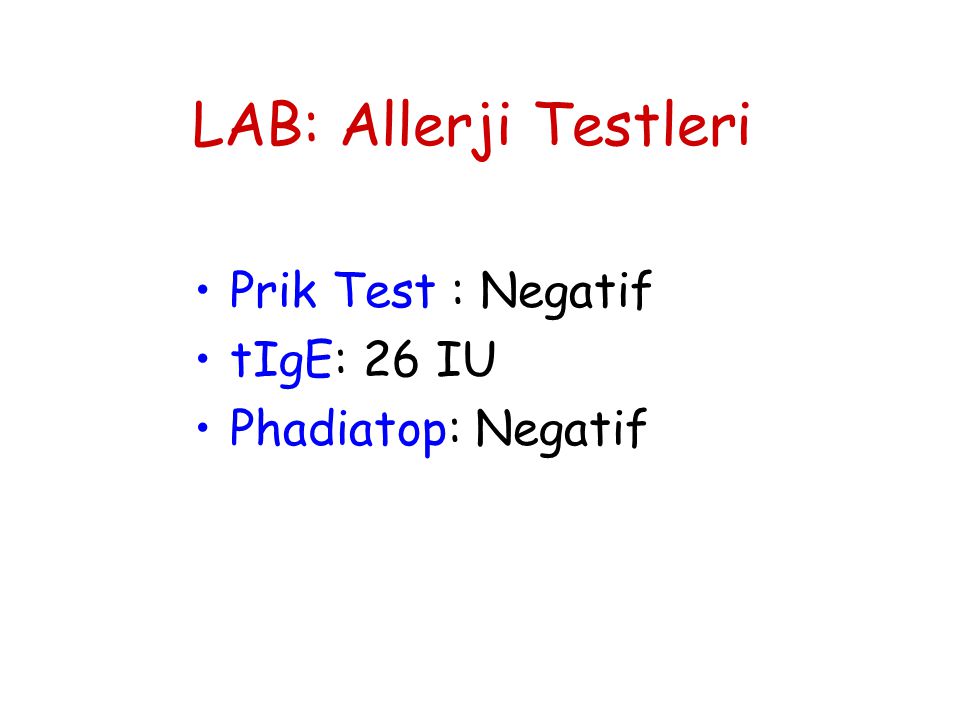 LAB: Allerji Testleri Prik Test : Negatif tIgE: 26 IU
