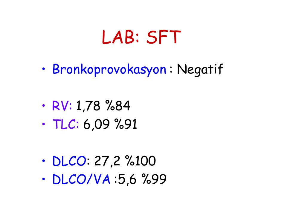LAB: SFT Bronkoprovokasyon : Negatif RV: 1,78 %84 TLC: 6,09 %91