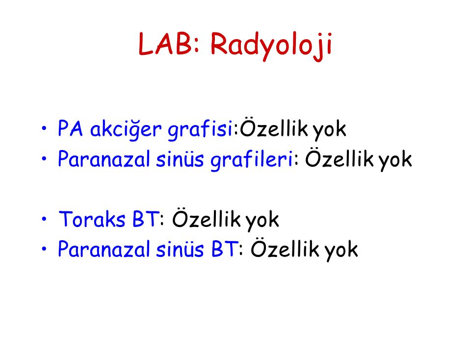 LAB: Radyoloji PA akciğer grafisi:Özellik yok