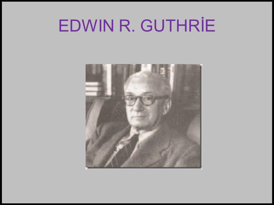 EDWIN R. GUTHRİE