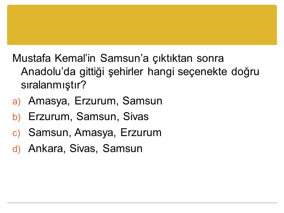 Mustafa Kemal’in Samsun’a çıktıktan sonra Anadolu’da gittiği şehirler hangi seçenekte doğru sıralanmıştır