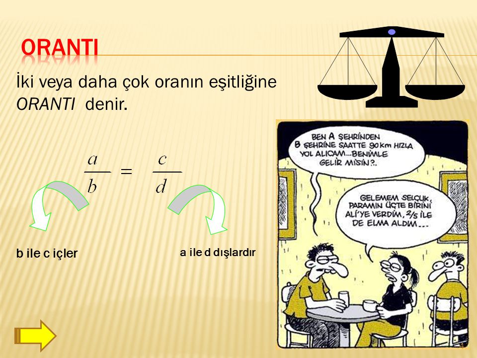 ORANTI İki veya daha çok oranın eşitliğine ORANTI denir. b ile c içler
