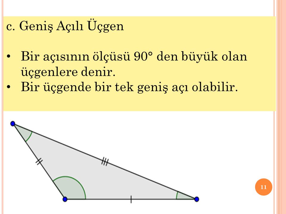 c. Geniş Açılı Üçgen Bir açısının ölçüsü 90° den büyük olan üçgenlere denir.