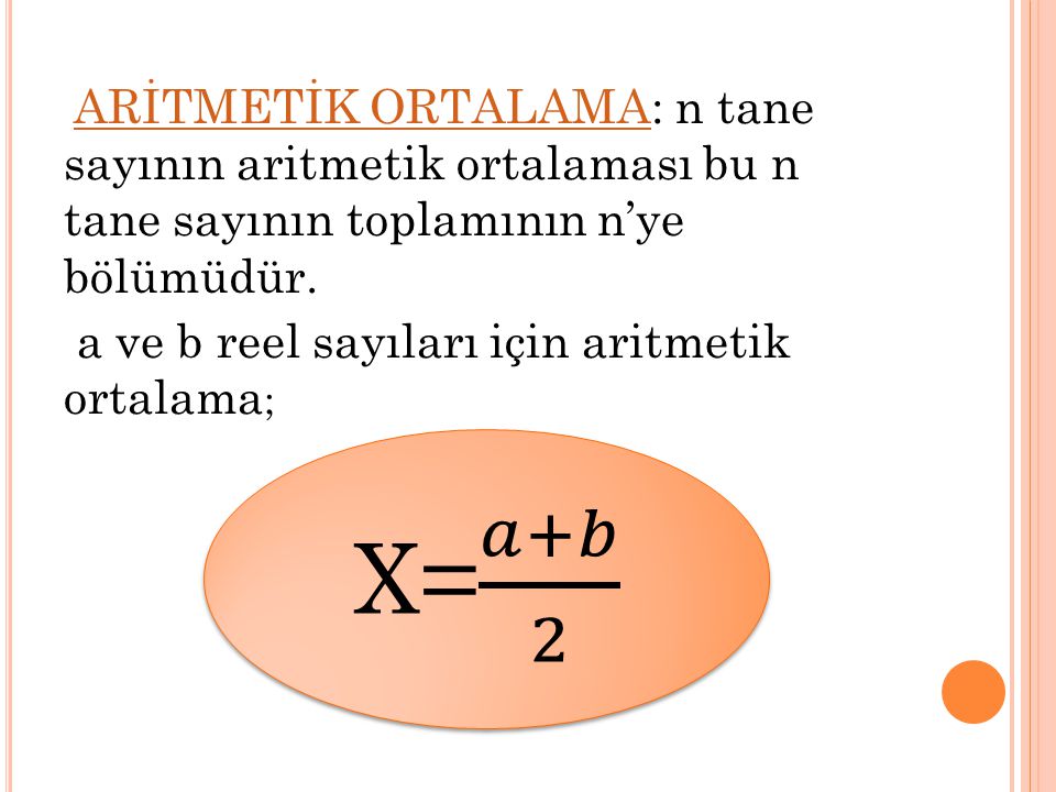 X= 𝑎+𝑏 2 a ve b reel sayıları için aritmetik ortalama;