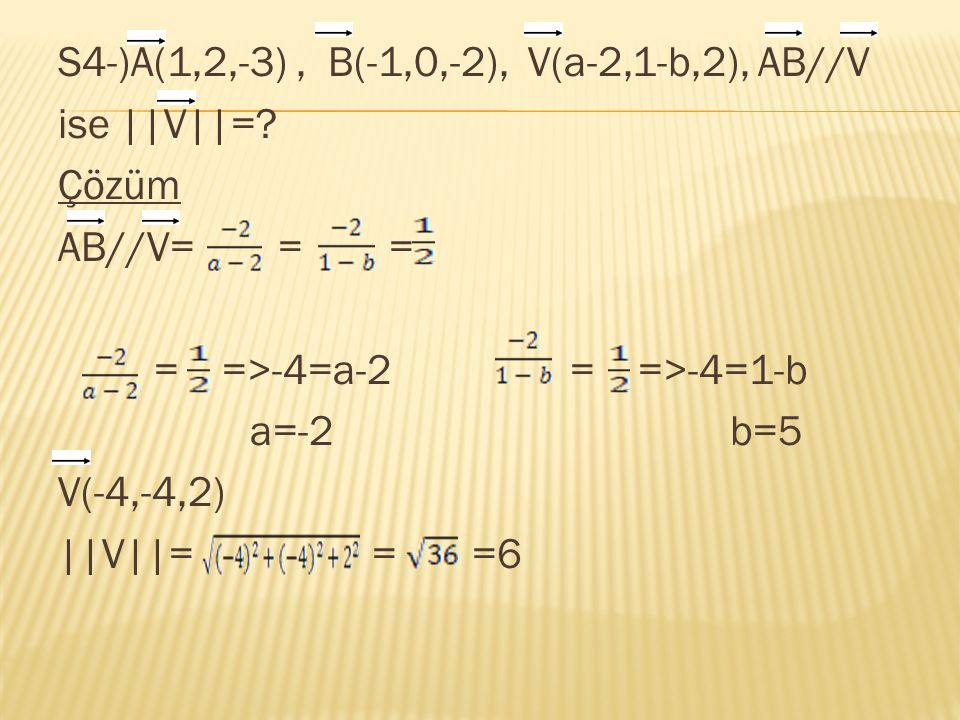 S4-)A(1,2,-3) , B(-1,0,-2), V(a-2,1-b,2), AB//V ise ||V||=
