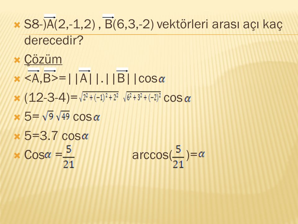 S8-)A(2,-1,2) , B(6,3,-2) vektörleri arası açı kaç derecedir