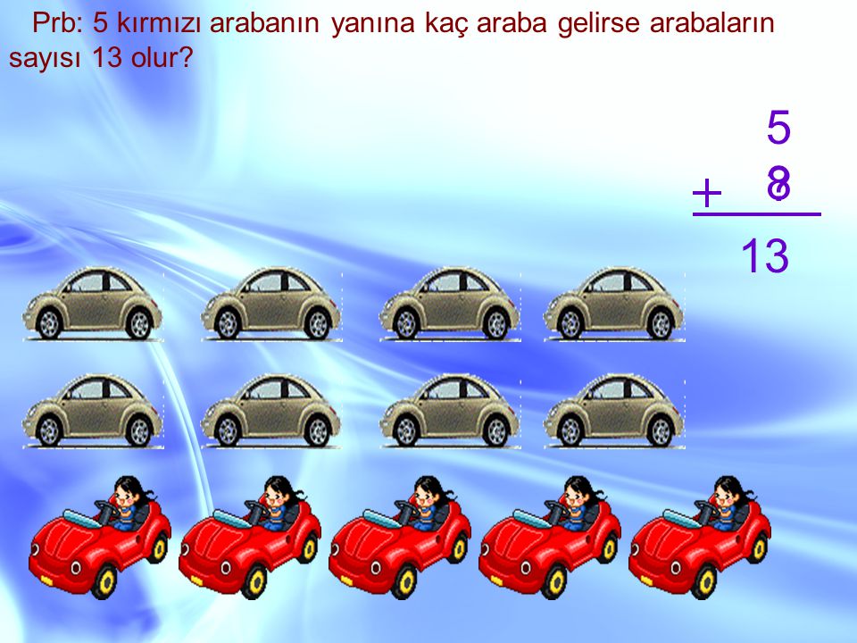 Prb: 5 kırmızı arabanın yanına kaç araba gelirse arabaların sayısı 13 olur
