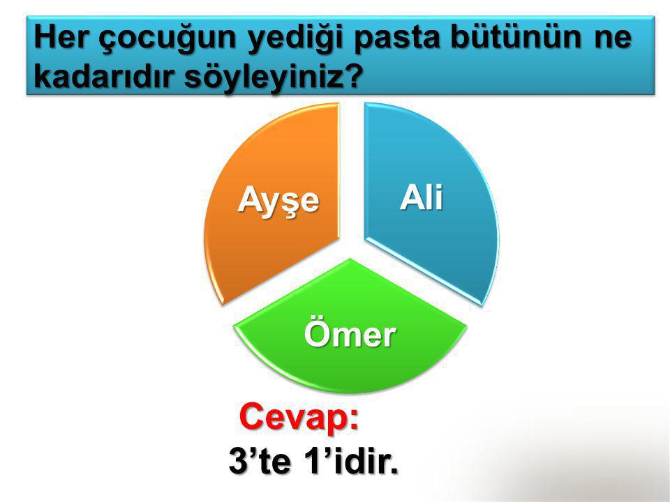Ayşe Ali Ömer Cevap: 3’te 1’idir.