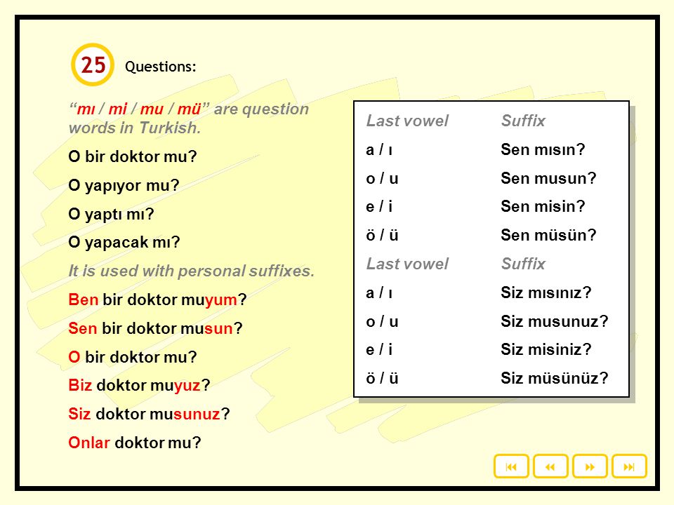 25 mı / mi / mu / mü are question words in Turkish.