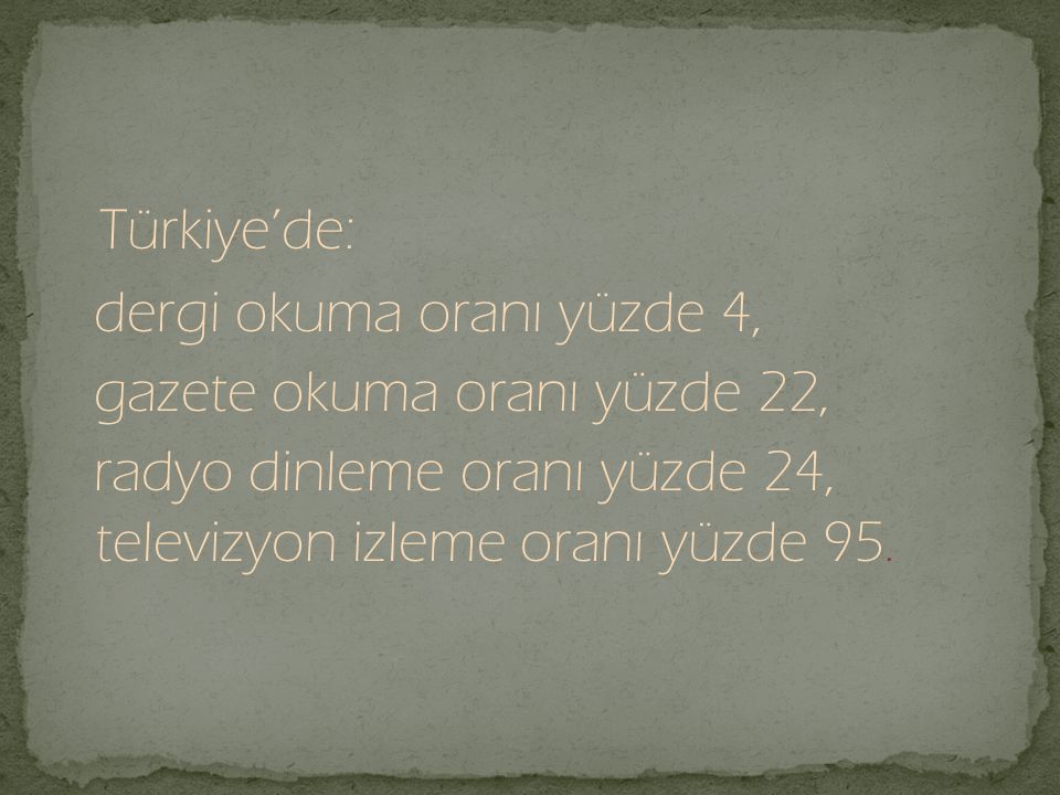 Türkiye’de: dergi okuma oranı yüzde 4, gazete okuma oranı yüzde 22,