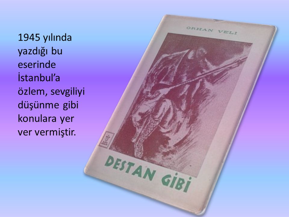 1945 yılında yazdığı bu eserinde İstanbul’a özlem, sevgiliyi düşünme gibi konulara yer ver vermiştir.