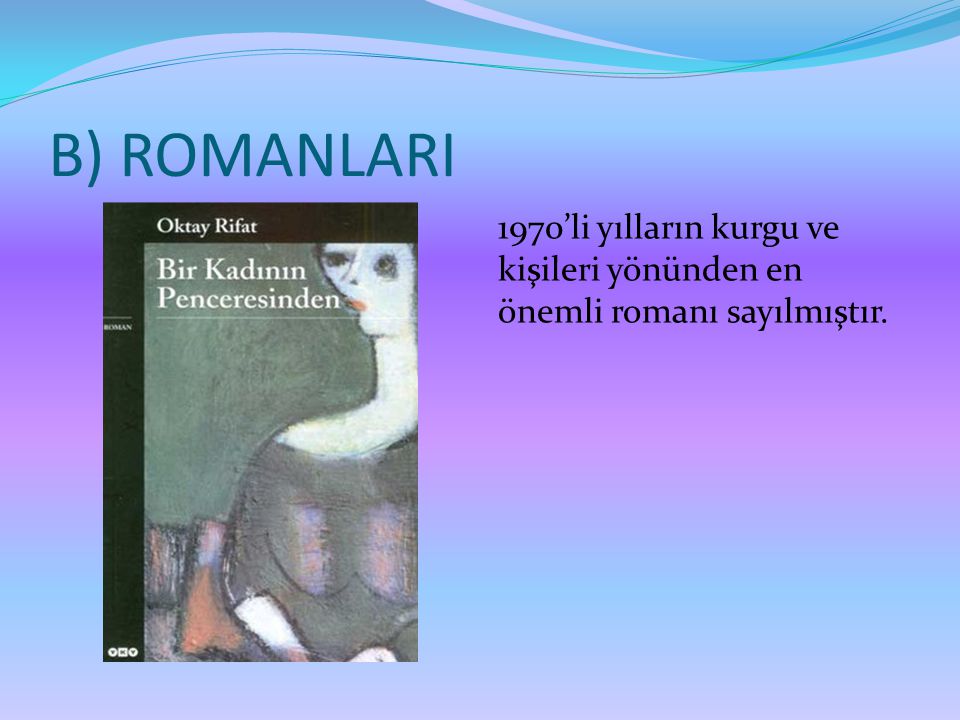 B) ROMANLARI 1970’li yılların kurgu ve kişileri yönünden en önemli romanı sayılmıştır.