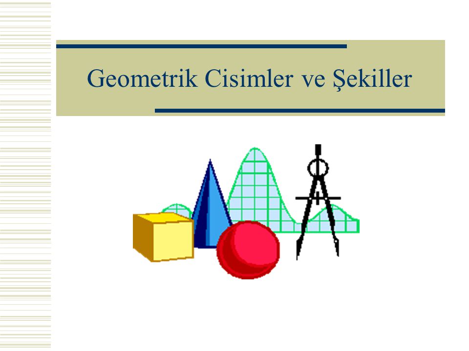 Geometrik Cisimler ve Şekiller