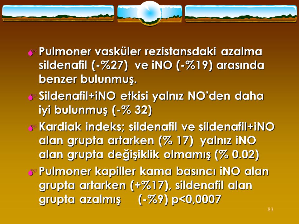 Pulmoner vasküler rezistansdaki azalma sildenafil (-%27) ve iNO (-%19) arasında benzer bulunmuş.