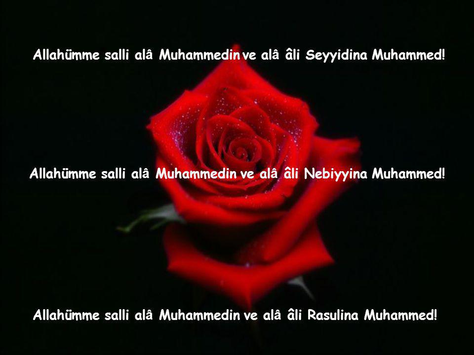 Allahümme salli alâ Muhammedin ve alâ âli Seyyidina Muhammed!