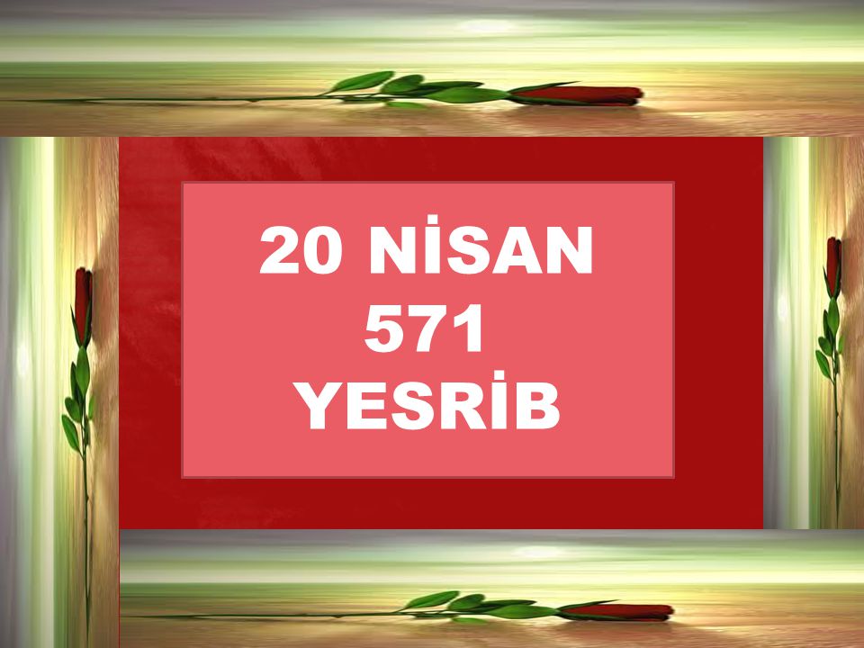20 NİSAN 571 YESRİB