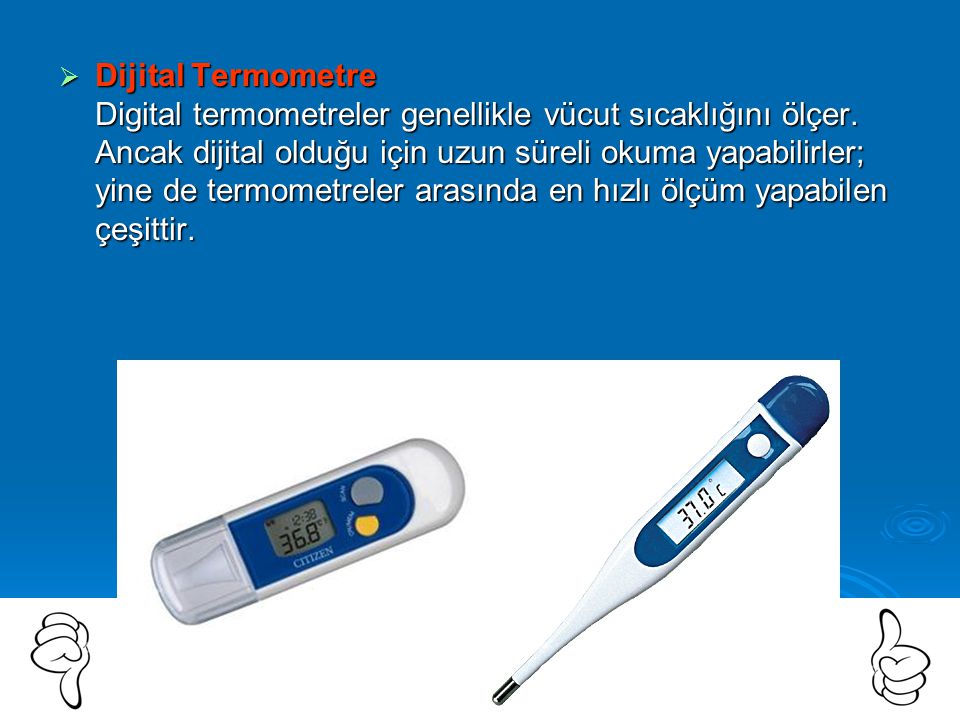 Dijital Termometre Digital termometreler genellikle vücut sıcaklığını ölçer.