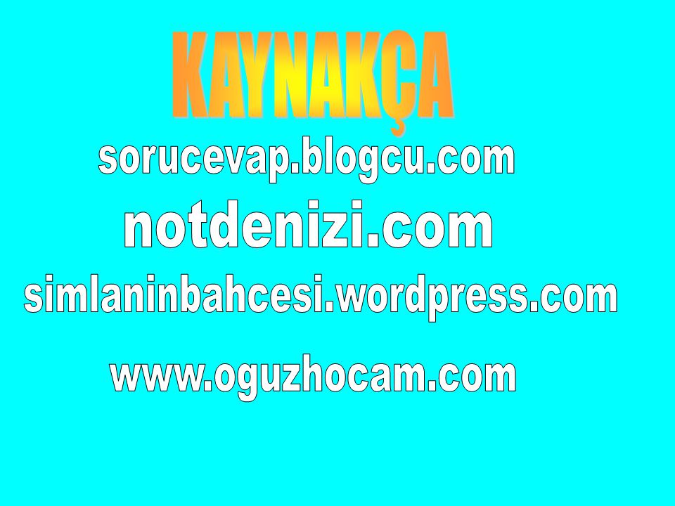 KAYNAKÇA sorucevap.blogcu.com notdenizi.com simlaninbahcesi.wordpress.com