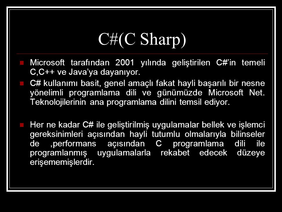 C#(C Sharp) Microsoft tarafından 2001 yılında geliştirilen C#’in temeli C,C++ ve Java’ya dayanıyor.