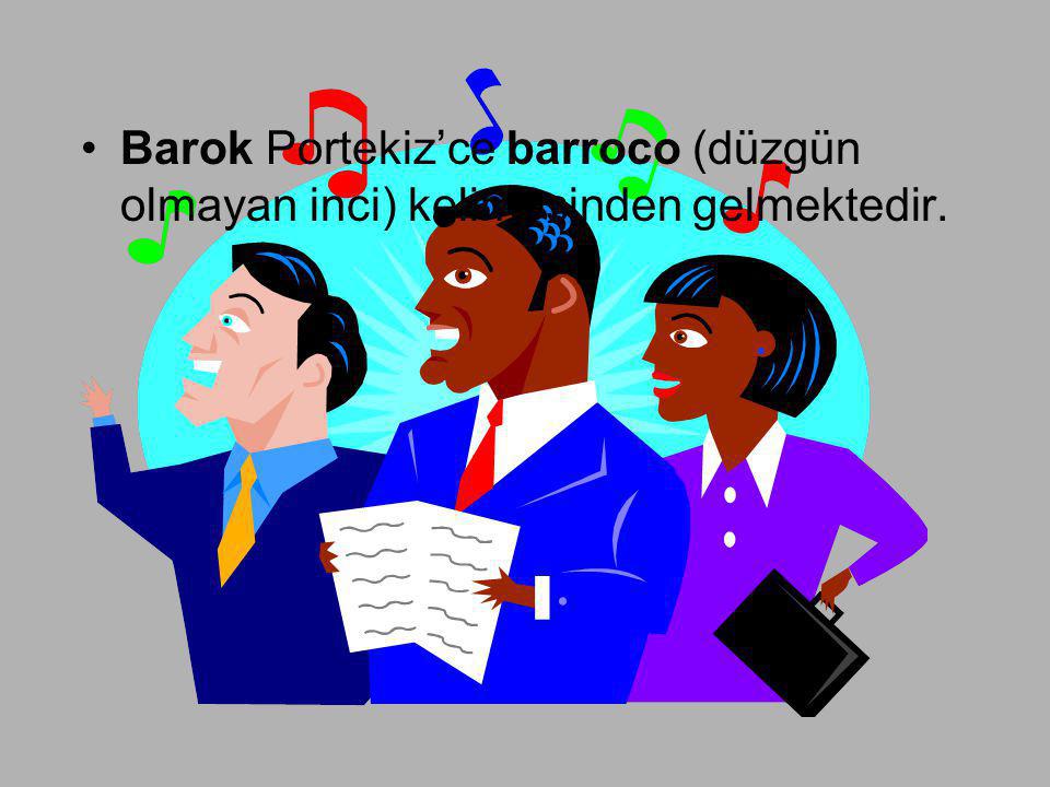 Barok Portekiz’ce barroco (düzgün olmayan inci) kelimesinden gelmektedir.