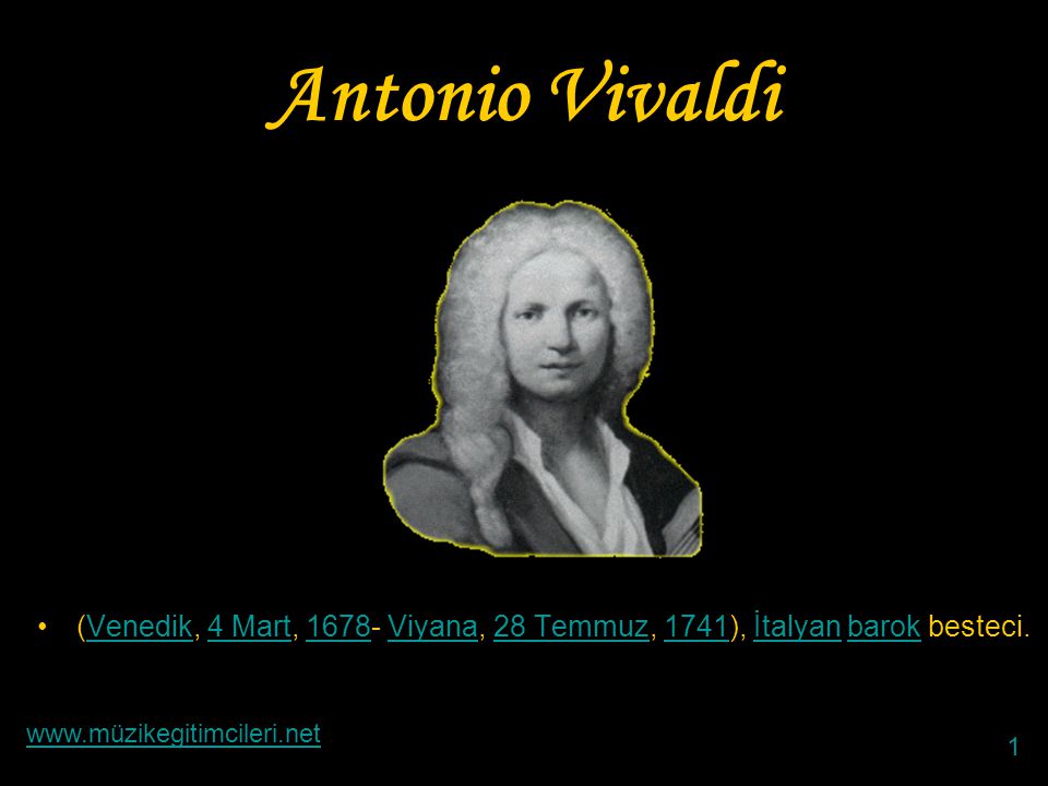 Antonio Vivaldi (Venedik, 4 Mart, Viyana, 28 Temmuz, 1741), İtalyan barok besteci.