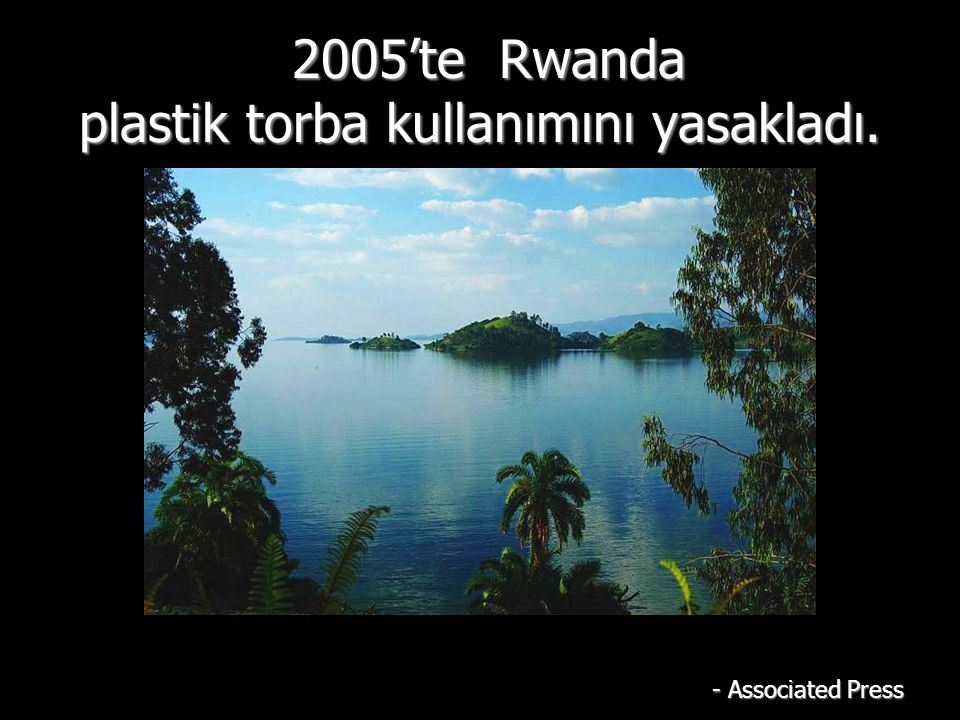 2005’te Rwanda plastik torba kullanımını yasakladı.