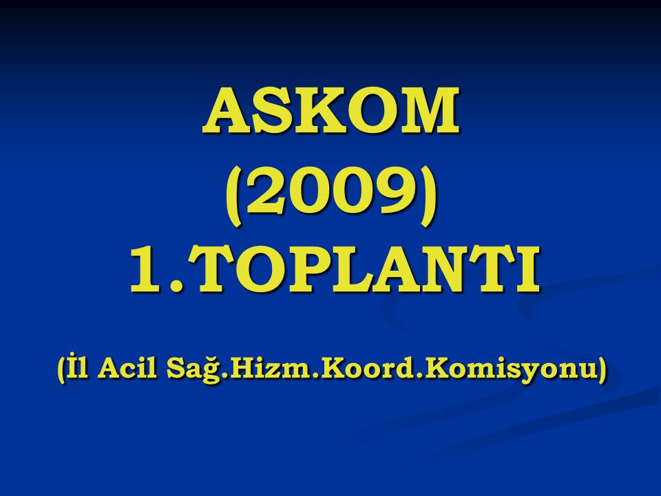 ASKOM (2009) 1.TOPLANTI (İl Acil Sağ.Hizm.Koord.Komisyonu)