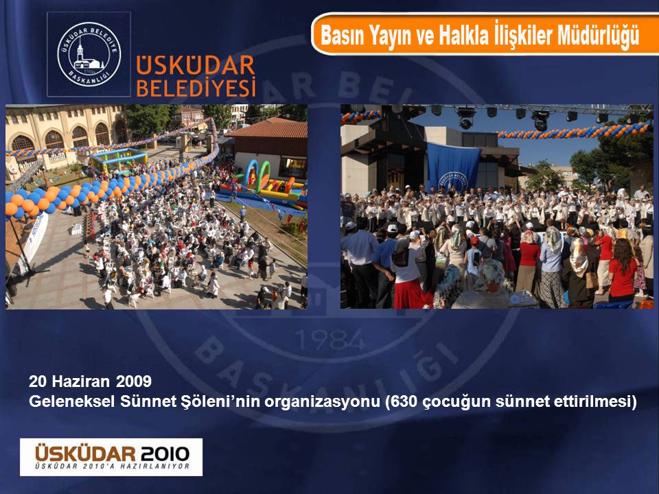 20 Haziran 2009 Geleneksel Sünnet Şöleni’nin organizasyonu (630 çocuğun sünnet ettirilmesi)