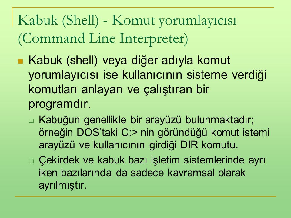 Kabuk (Shell) - Komut yorumlayıcısı (Command Line Interpreter)