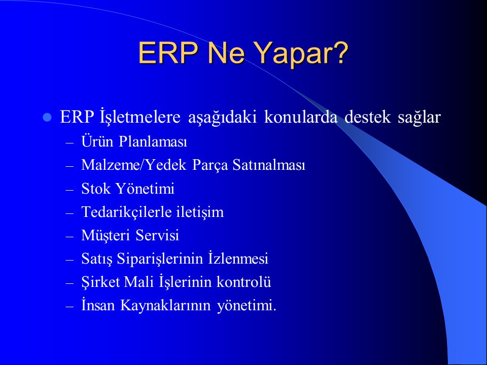 ERP Ne Yapar ERP İşletmelere aşağıdaki konularda destek sağlar
