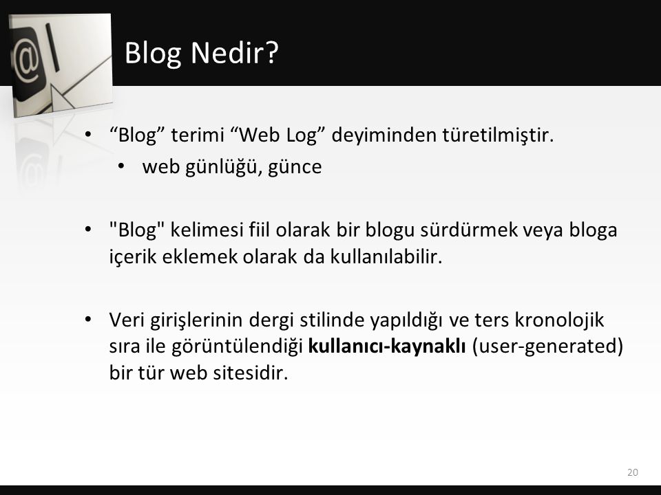 Blog Nedir Blog terimi Web Log deyiminden türetilmiştir.