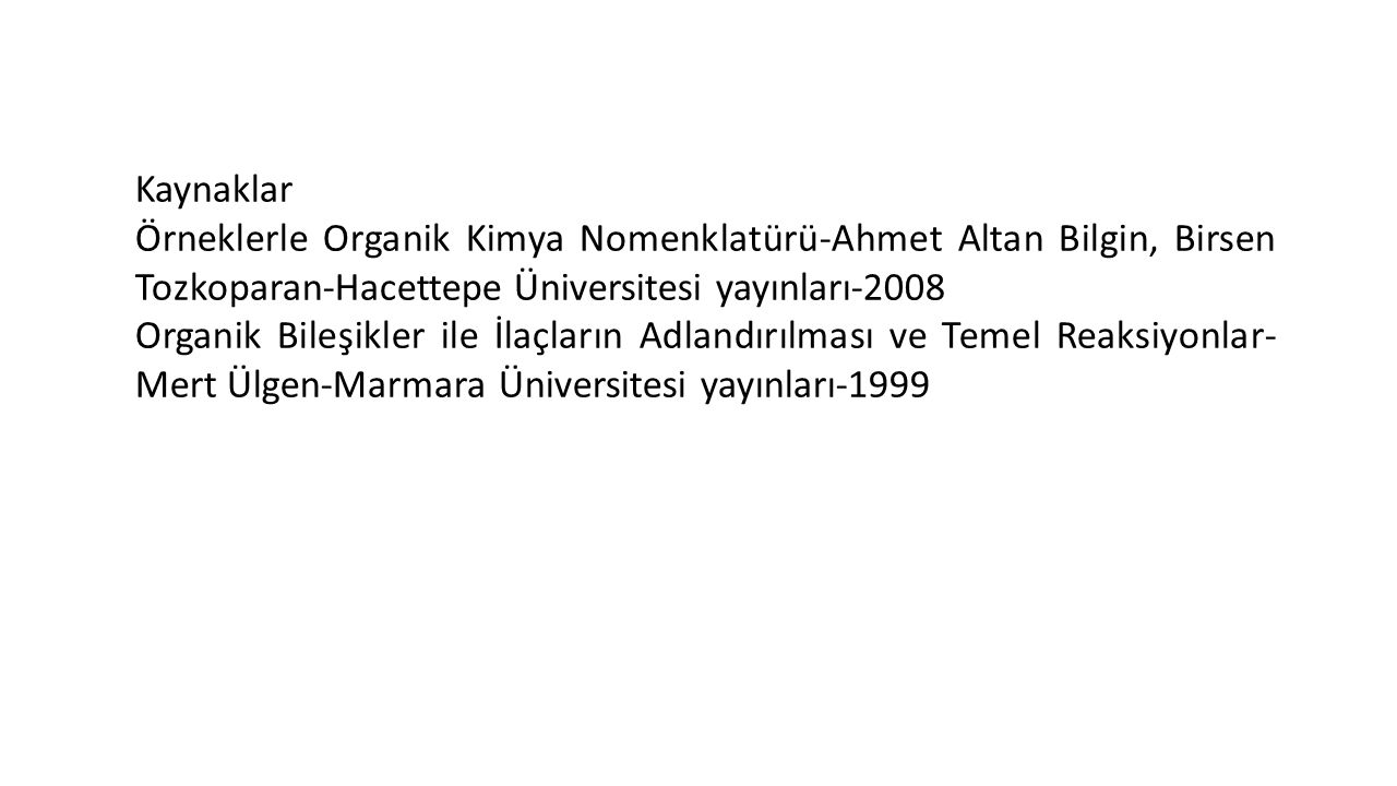 Kaynaklar Örneklerle Organik Kimya Nomenklatürü-Ahmet Altan Bilgin, Birsen Tozkoparan-Hacettepe Üniversitesi yayınları