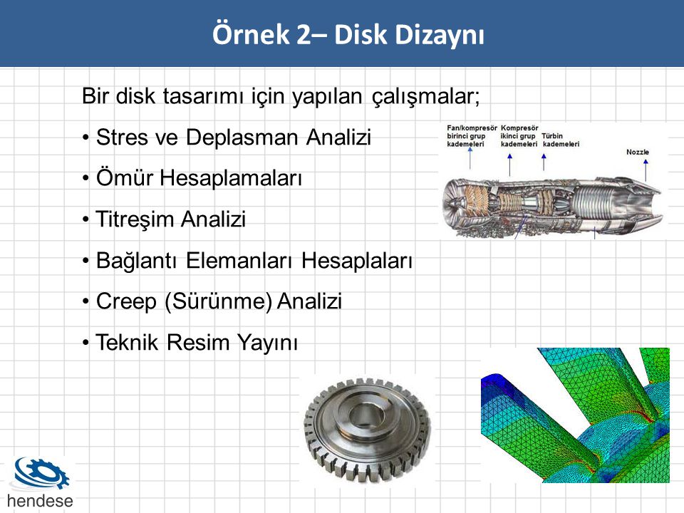 Örnek 2– Disk Dizaynı Bir disk tasarımı için yapılan çalışmalar;
