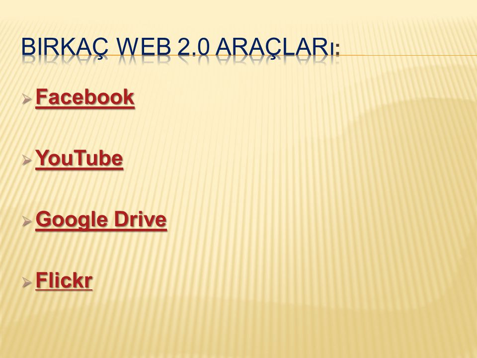 Birkaç Web 2.0 Araçları: Facebook YouTube Google Drive Flickr