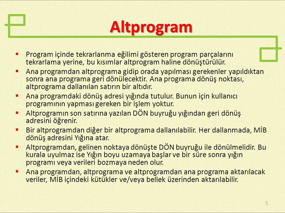 Altprogram Program içinde tekrarlanma eğilimi gösteren program parçalarını tekrarlama yerine, bu kısımlar altprogram haline dönüştürülür.