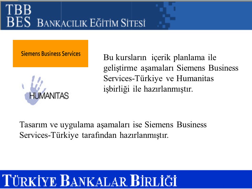 Bu kursların içerik planlama ile geliştirme aşamaları Siemens Business Services-Türkiye ve Humanitas işbirliği ile hazırlanmıştır.