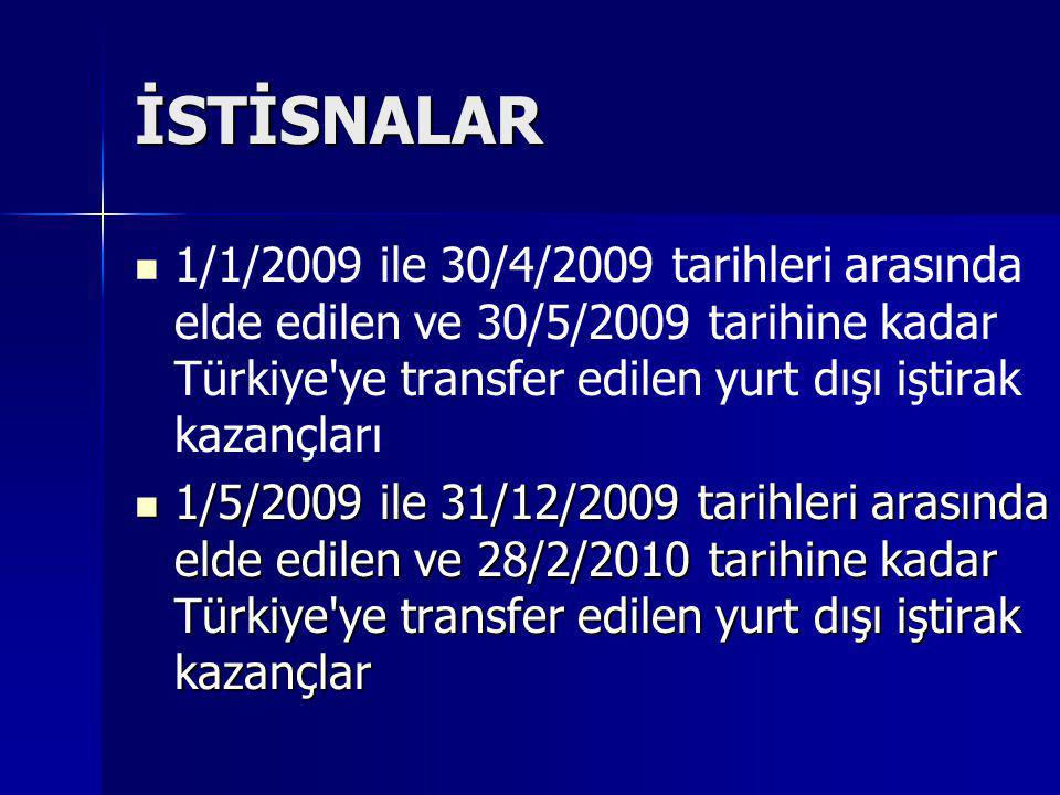 İSTİSNALAR 1/1/2009 ile 30/4/2009 tarihleri arasında elde edilen ve 30/5/2009 tarihine kadar Türkiye ye transfer edilen yurt dışı iştirak kazançları.