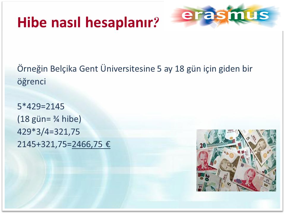 Hibe nasıl hesaplanır Örneğin Belçika Gent Üniversitesine 5 ay 18 gün için giden bir. öğrenci. 5*429=2145.